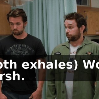 (both exhales) Wow. Harsh.