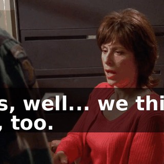 Yes, well... we think so, too.