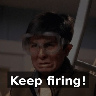 Keep firing!