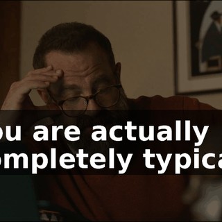you are actually completely typical.