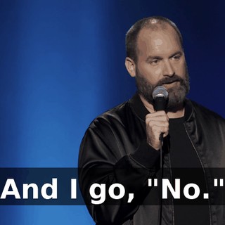 And I go, "No."