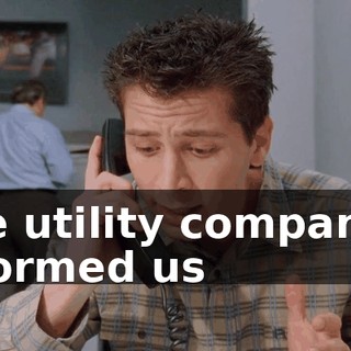 The utility company's informed us