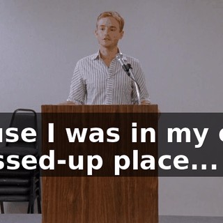 'cause I was in my own messed-up place...