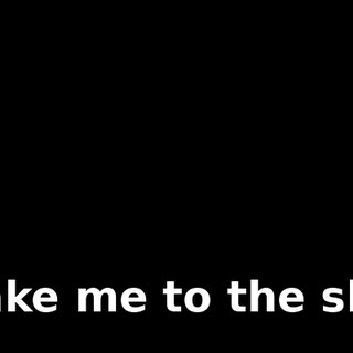 * Take me to the sky *