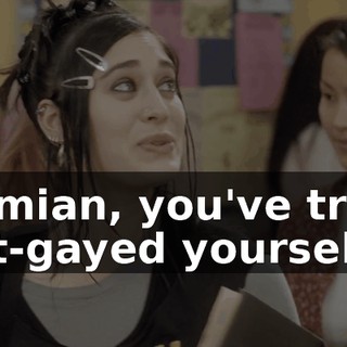 Damian, you've truly out-gayed yourself.