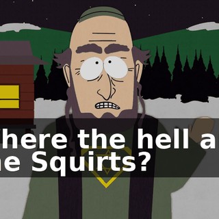 Where the hell are the Squirts?