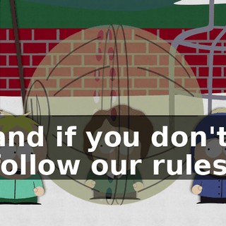 and if you don't follow our rules,