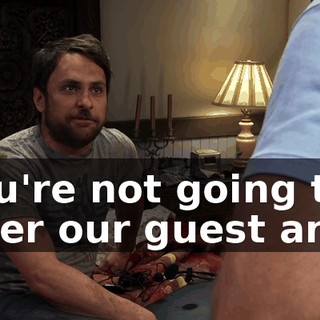 You're not going to offer our guest any?