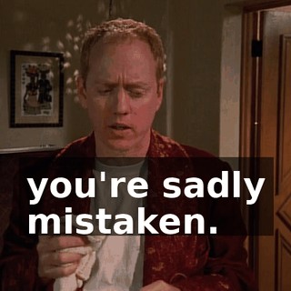 you're sadly mistaken.