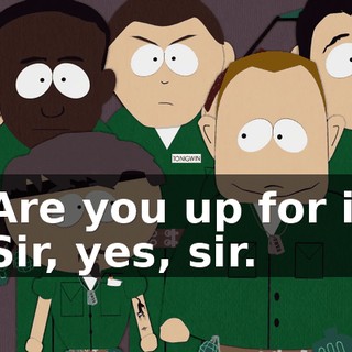 - Are you up for it? - Sir, yes, sir.