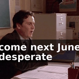 come next June desperate