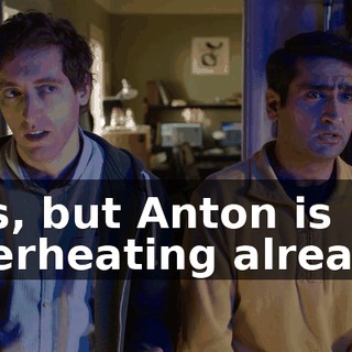 Yes, but Anton is overheating already.