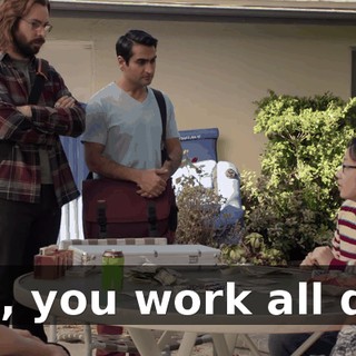 Yes, you work all day.