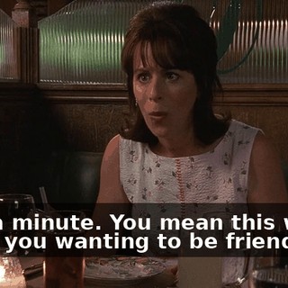 Wait a minute. You mean this wasn't about you wanting to be friends?