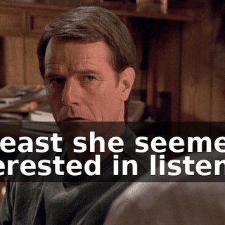 At least she seemed interested in listening