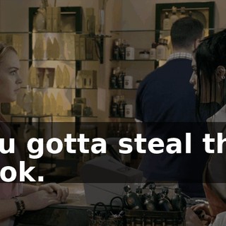 you gotta steal that book.