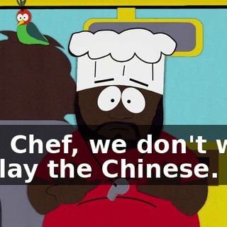 But, Chef, we don't want to play the Chinese.