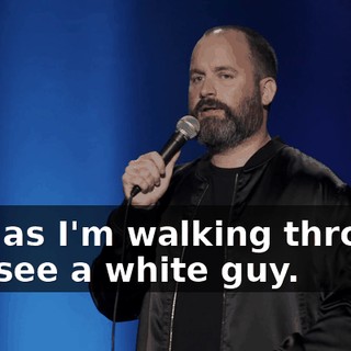 And as I'm walking through it, I see a white guy.