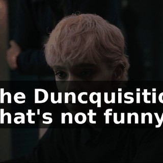 - The Duncquisition. - That's not funny.