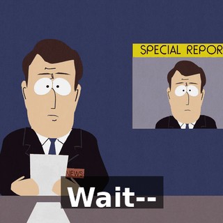 Wait--