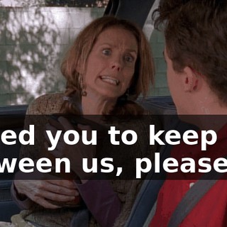 I need you to keep this between us, please?