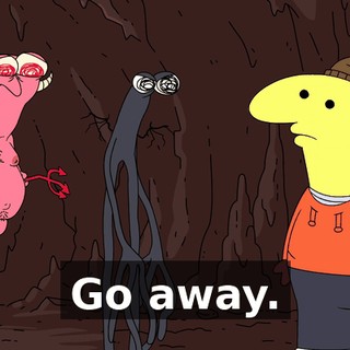 Go away.