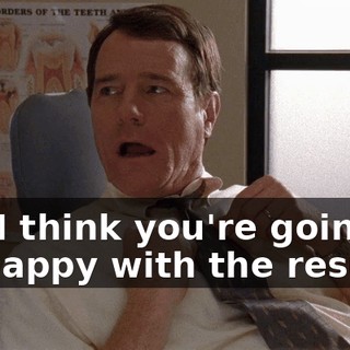 but I think you're going to be happy with the results.