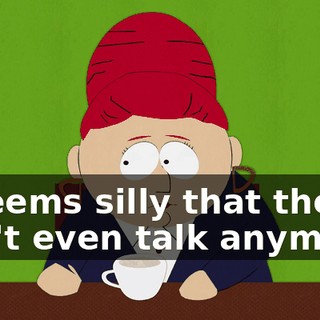 it seems silly that they don't even talk anymore.
