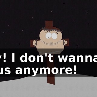 Hey! I don't wanna be Jesus anymore!