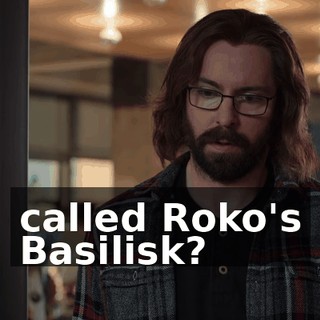 called Roko's Basilisk?