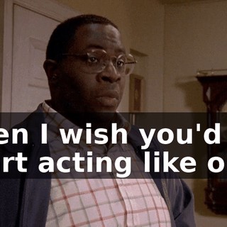 Then I wish you'd start acting like one.