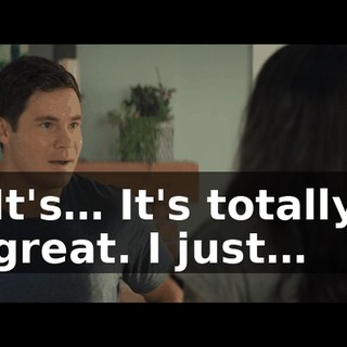It's… It's totally great. I just…