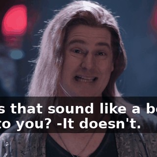 -Does that sound like a boring guy to you? -It doesn't.