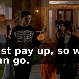 Just pay up, so we can go.