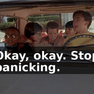 Okay, okay. Stop panicking.