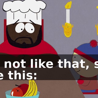 But not like that, son. Like this: