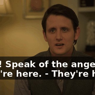 - Oh! Speak of the angels, they're here. - They're here.