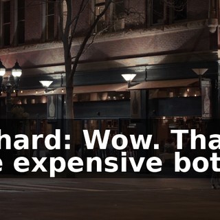 Richard: Wow. That is one expensive bottle.