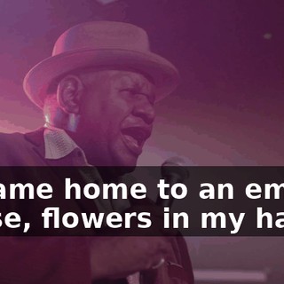 * I came home to an empty house, flowers in my hand *