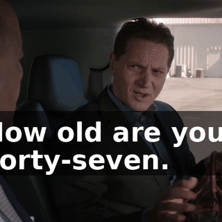 How old are you? Forty-seven.
