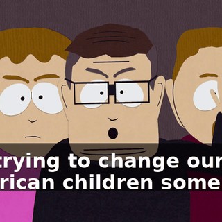 are trying to change our American children somehow.