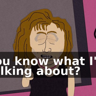 You know what I'm talking about?