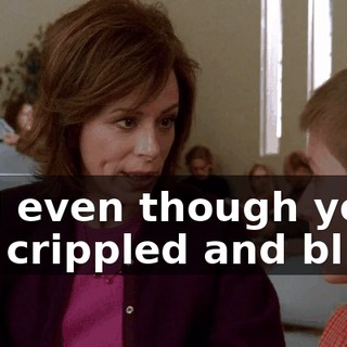 and even though you are crippled and blind,