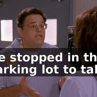 we stopped in the parking lot to talk.