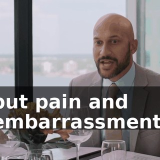 but pain and embarrassment.