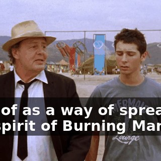 kind of as a way of spreading the spirit of Burning Man