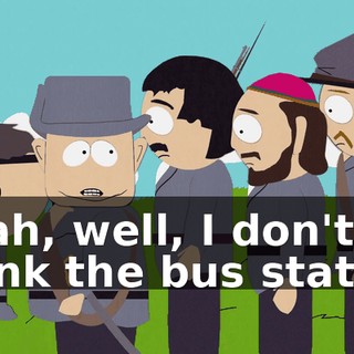 Yeah, well, I don't think the bus station
