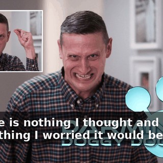 My life is nothing I thought and everything I worried it would become.