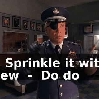 - ♪ Sprinkle it with dew ♪ - ♪ Do do ♪