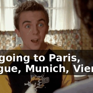I'm going to Paris, Prague, Munich, Vienna.